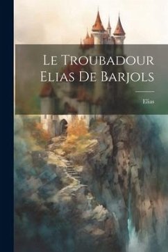 Le Troubadour Elias De Barjols - Elias