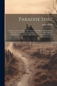 Paradise Lost: A Poem, in Twelve Books. the Author John Milton. Printed From the Text of Tonson's Correct Edition of 1711. a New Edit - Milton, John