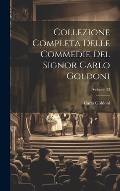 Collezione Completa Delle Commedie Del Signor Carlo Goldoni; Volume 23 - Goldoni, Carlo