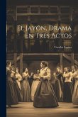 El Jayón, Drama En Tres Actos