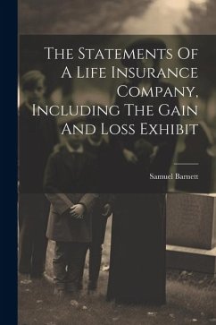 The Statements Of A Life Insurance Company, Including The Gain And Loss Exhibit - Barnett, Samuel