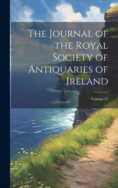 The Journal of the Royal Society of Antiquaries of Ireland; Volume 37 - Anonymous