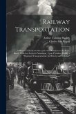 Railway Transportation: A History of Its Economics and of Its Relation to the State, Based, With the Author's Permission, Upon President Hadle