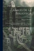 Anales De La Biblioteca: Publicación De Documentos Relativos Al Río De La Plata; Con Introducciones Y Notas Por P. Groussac, Director; Volume 4