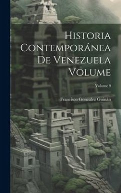 Historia contemporánea de Venezuela Volume; Volume 9 - González Guinán, Francisco