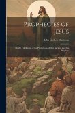 Prophecies of Jesus: Or the Fulfillment of the Predictions of Our Saviour and His Prophets