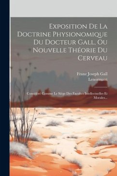 Exposition De La Doctrine Physionomique Du Docteur Gall, Ou Nouvelle Théorie Du Cerveau: Considéré Comme Le Siège Des Facultés Intellectuelles Et Mora - Général), Lenormant (Adjudant