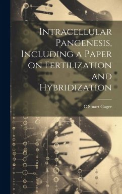 Intracellular Pangenesis, Including a Paper on Fertilization and Hybridization - Gager, C. Stuart