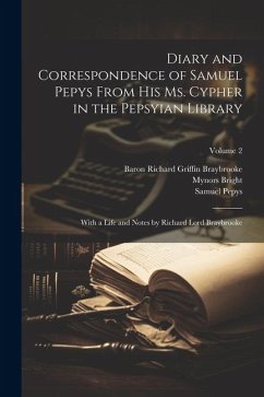 Diary and Correspondence of Samuel Pepys From His Ms. Cypher in the Pepsyian Library: With a Life and Notes by Richard Lord Braybrooke; Volume 2 - Pepys, Samuel; Braybrooke, Baron Richard Griffin; Bright, Mynors