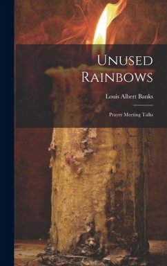 Unused Rainbows: Prayer Meeting Talks - Banks, Louis Albert