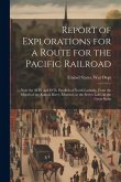 Report of Explorations for a Route for the Pacific Railroad: ...Near the 38Th and 39Th Parallels of North Latitude, From the Mouth of the Kansas River