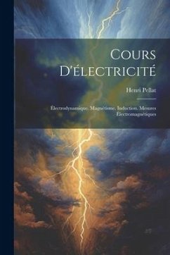 Cours D'électricité: Électrodynamique. Magnétisme. Induction. Mesures Électromagnétiques - Pellat, Henri