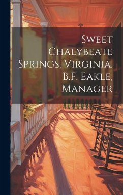 Sweet Chalybeate Springs, Virginia. B.F. Eakle, Manager - Anonymous