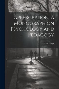 Apperception, A Monograph on Psychology and Pedagogy - Lange, Karl