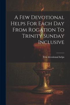 A Few Devotional Helps For Each Day From Rogation To Trinity Sunday Inclusive - Helps, Few Devotional