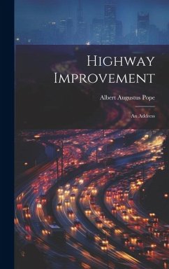 Highway Improvement: An Address - Pope, Albert Augustus