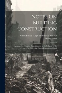 Notes On Building Construction: Arranged to Meet the Requirements of the Syllabus of the Council On Education, South Kensington, Part 2 - Fidler, Henry