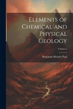 Elements of Chemical and Physical Geology; Volume 2 - Paul, Benjamin Horatio