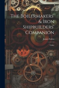 The Boilermakers' & Iron Shipbuilders' Companion: Tables - Foden, James