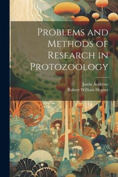 Problems and Methods of Research in Protozoology - Hegner, Robert William; Andrews, Justin