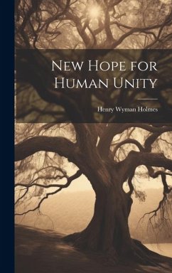 New Hope for Human Unity - Holmes, Henry Wyman