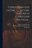 Chrestomathie Latine ... / Jacobs, Friedrich Christian Wilhelm...