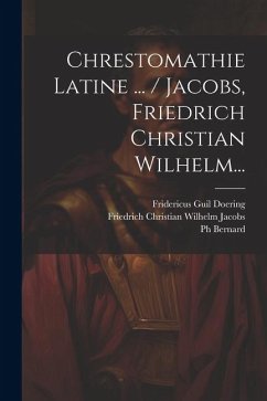 Cover Chrestomathie Latine ... / Jacobs, Friedrich Christian Wilhelm...