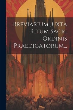 Breviarium Juxta Ritum Sacri Ordinis Praedicatorum... - Anonymous