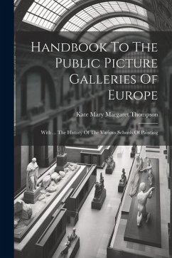 Handbook To The Public Picture Galleries Of Europe: With ... The History Of The Various Schools Of Painting