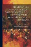 Relations Des Principaux Siéges Faits Ou Soutenus En Europe Par Les Armées Françaises Depuis 1792