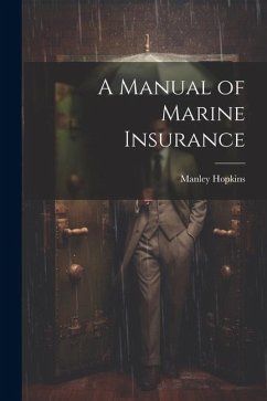 A Manual of Marine Insurance - Hopkins, Manley