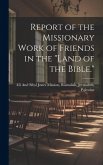 Report of the Missionary Work of Friends in the &quote;Land of the Bible.&quote;