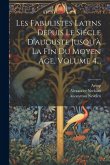 Les Fabulistes Latins Depuis Le Siécle D'auguste Jusqu'à La Fin Du Moyen Âge, Volume 4...