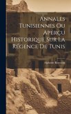 Annales Tunisiennes Ou Aperçu Historique Sur La Régence De Tunis