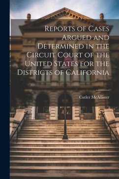 Reports of Cases Argued and Determined in the Circuit Court of the United States for the Districts of California - McAllister, Cutler