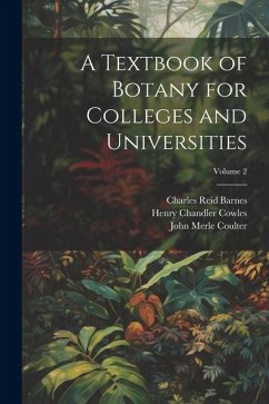 A Textbook of Botany for Colleges and Universities; Volume 2 - Coulter, John Merle; Cowles, Henry Chandler; Barnes, Charles Reid