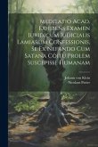 Meditatio Acad. Exhibens Examen Iuridicum Iudicialis Lamiarum Confessionis, Se Ex Nefando Cum Satana Coitu Prolem Suscepisse Humanam