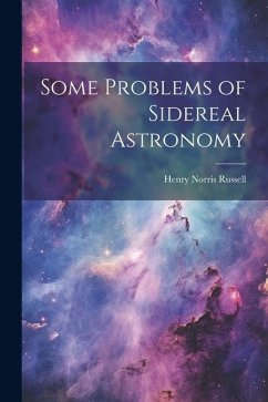 Some Problems of Sidereal Astronomy - Russell, Henry Norris