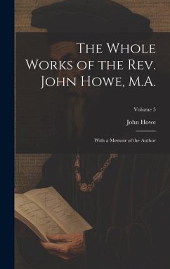 The Whole Works of the Rev. John Howe, M.A.: With a Memoir of the Author; Volume 5 - Howe, John