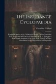 The Insurance Cyclopaedia; Being a Dictionary of the Definition of Terms Used in Connexion With the Theory and Practice of Insurance in all its Branch