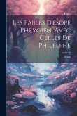 Les Fables D'esope Phrygien, Avec Celles De Philelphe