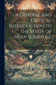 A General and Critical Introduction to the Study of Holy Scripture - Breen, A. E.