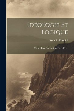 Idéologie Et Logique: Nouvel Essai Sur L'origine Des Idées... - Rosmini, Antonio