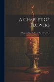 A Chaplet Of Flowers: A Scripture Text For Every Day In The Year