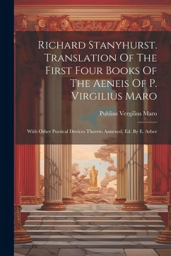 Cover Richard Stanyhurst. Translation Of The First Four Books Of The Aeneis Of P. Virgilius Maro: With Other Poetical Devices Thereto Annexed, Ed. By E. Arb