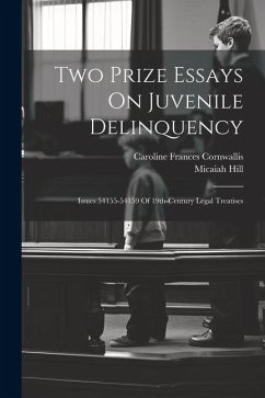 Two Prize Essays On Juvenile Delinquency: Issues 54155-54159 Of 19th-century Legal Treatises - Hill, Micaiah; Cornwallis, Caroline Frances