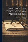 The Christian Ethics Of Eating And Drinking: Two Discourses