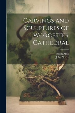 Carvings and Sculptures of Worcester Cathedral - Elijah, Aldis; Noake, John