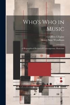 Who's who in Music: A Biographical Record of Contemporary Musicians - Wyndham, Henry Saxe; L'Epine, Geoffrey