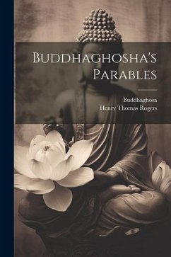 Buddhaghosha's Parables - Buddhaghosa; Rogers, Henry Thomas